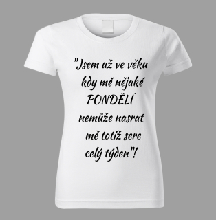 Dámské tričko Jsem už ve věku kdy mě nějaké pondělí nemůže nasrat vel. XS